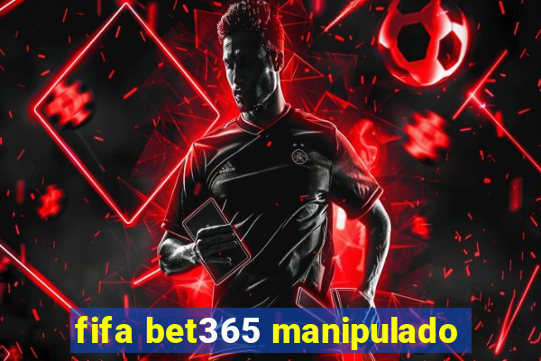 fifa bet365 manipulado